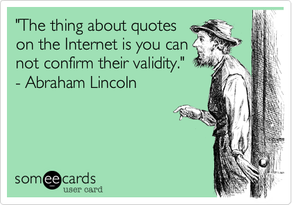Unlike Internet quotes, transactions can be confirmed (for a sufficient fee) [<a href='https://www.someecards.com/usercards/viewcard/MjAxMi04NTdhYjEzNjE2MTZmM2Y0/amp/'>source</a>].